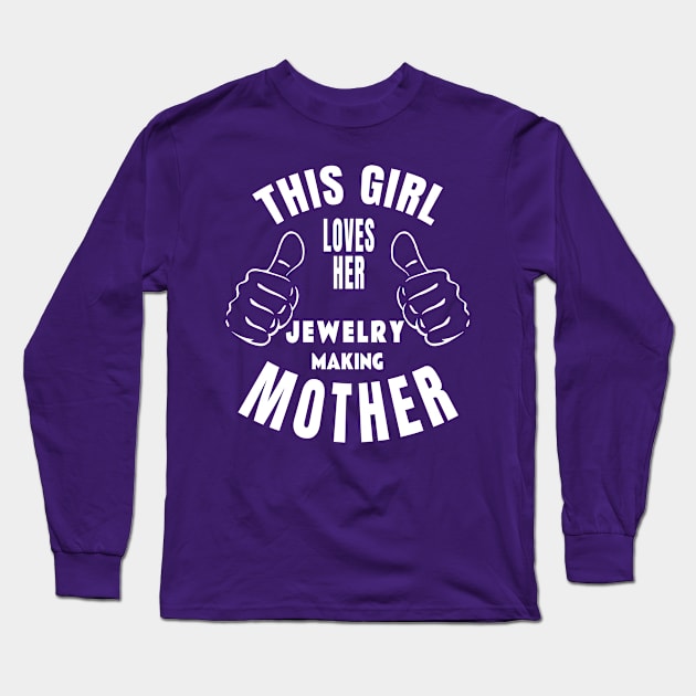 Love Jewelry Making Mother Long Sleeve T-Shirt by TLSDesigns